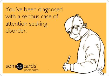 3a2f6959e5bff7c38b307ab8b75fb9bf--asd-attention-seeking.jpg