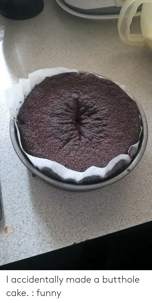i-accidentally-made-a-butthole-cake-funny-52463826.png