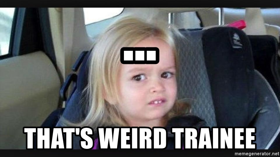 -thats-weird-trainee.jpg