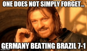 thumb_one-does-not-simply-forget-germany-beating-brazil71-imgflip-com-one-51085680.png