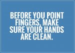 before-you-point-fingers-make-sure-your-hands-are-clean-quote-1.jpg